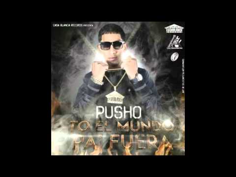 Pusho -To El Mundo Pa Fuera