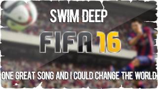 Swim Deep - One Great Song And I Could Change The World (FIFA 16 Soundtrack)
