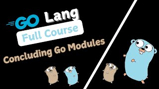 Concluding go modules |  6.9  | GoLang Tutorial