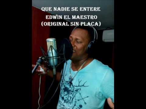 QUE NADIE SE ENTERE   EDWIN EL MAESTRO (ORIGINAL) SIN PLACA