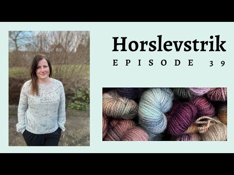Horslevstrik episode 39 - en færdig Garden cardigan og Camiscarf- og inspirations overload