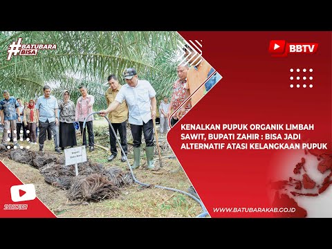 KENALKAN PUPUK ORGANIK LIMBAH SAWIT, BUPATI ZAHIR BISA JADI ALTERNATIF ATASI KELANGKAAN PUPUK