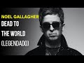 Noel Gallagher - Dead to The World - Legendado [Studio | HD]