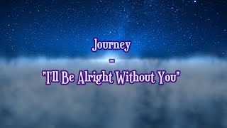 Journey - &quot;I&#39;ll Be Alright Without You&quot; HQ/With Onscreen Lyrics!