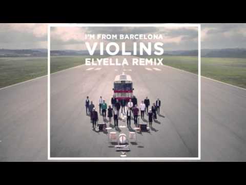 I'm from Barcelona  - Violins (elyella remix)
