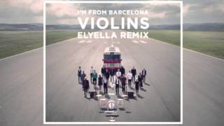 I&#39;m from Barcelona  - Violins (elyella remix)