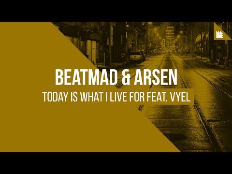 Beatmad & Arsen feat. Vyel - Today Is What I Live For [FREE DOWNLOAD]