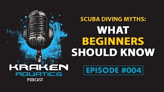 Kraken Aquatics Podcast #004 -  Scuba Diving Myths Debunked: What Beginners Should Know