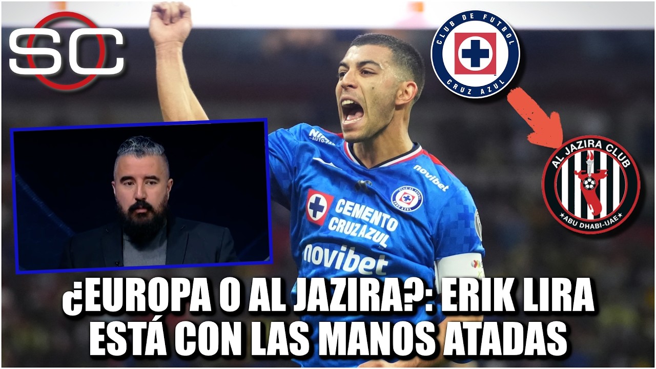 ERIK LIRA sigue SOÑANDO con EUROPA, pero Al Jazira está distrayendo a CRUZ AZUL | SportsCenter