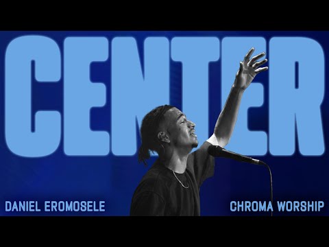 Center (Live) - Chroma Worship | Ft. Daniel Eromosele