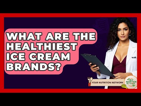 What Are The Healthiest Ice Cream Brands? - Your Nutrition Network