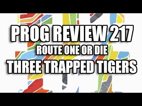 Prog Review 217 - Route One or Die - Three Trapped Tigers
