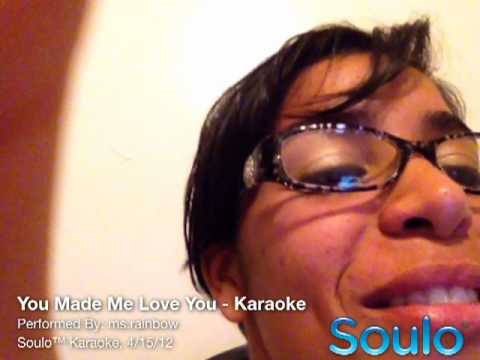 You Made Me Love You (Karaoke)