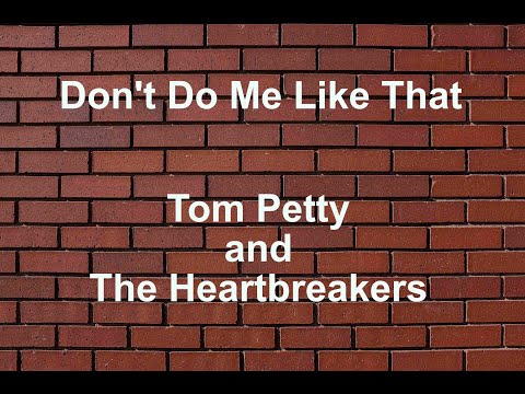 Don't Do Me Like That  - Tom Petty And The Heartbreakers - with lyrics