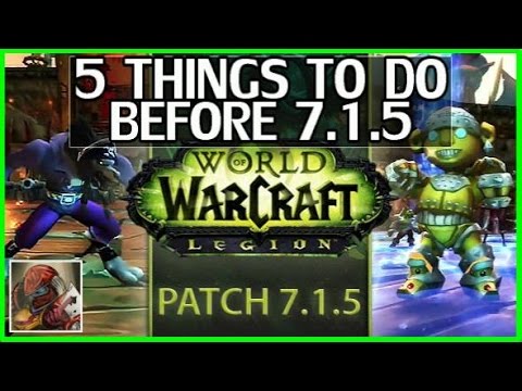 5 Things To Do Before 7.1.5 - WoW Legion