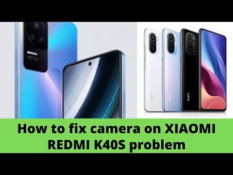 How to fix camera problem on XIAOMI REDMI K40S