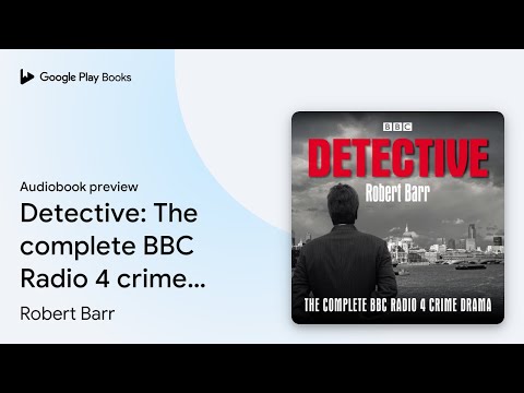 Detective: The complete BBC Radio 4 crime… by Robert Barr · Audiobook preview