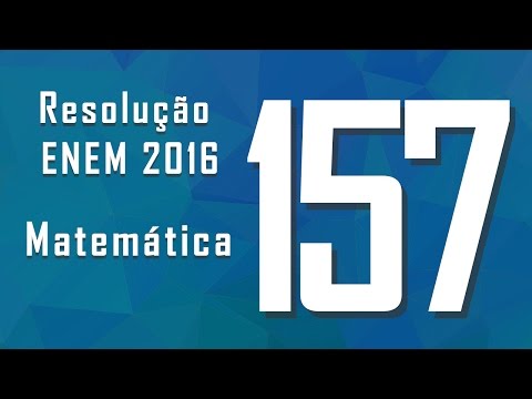 Questão 157, ENEM 2016 - Gabarito e resolução: Matemática