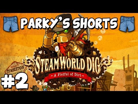 Parky's Shorts - Let's Play SteamWorld Dig - Part 2 - Terrible Skillz