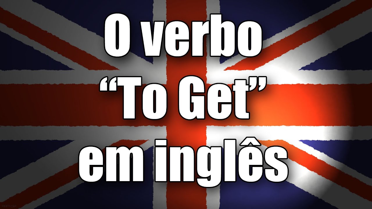 Usando o verbo To Get em inglês