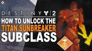Destiny 2: How To Unlock The SUNBREAKER Titan Subclass