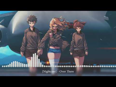 [Nightcore] - Over There