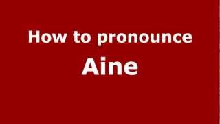 How to pronounce Aine