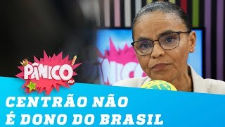 Marina Silva: ‘o Centrão não é dono do Brasil’