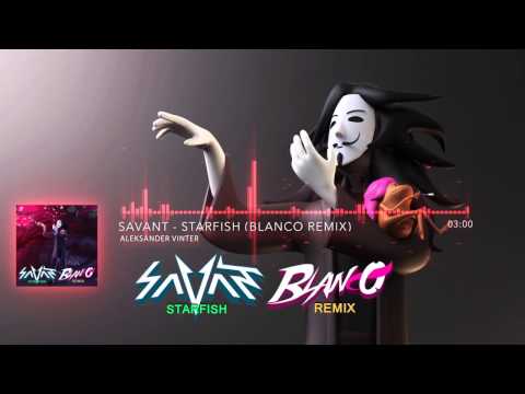 Savant - Starfish (Blanco Remix)