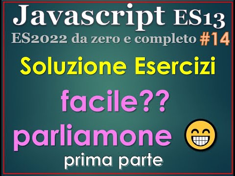 Javascript ES13(2022) ITA 14: soluzioni esercizi - prima parte; facile?? parliamone :)