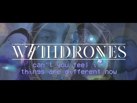 Withdrones - Things Are Different Now (Edit)