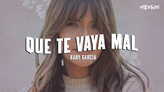 Kany García - Que Te Vaya Mal (Letra)