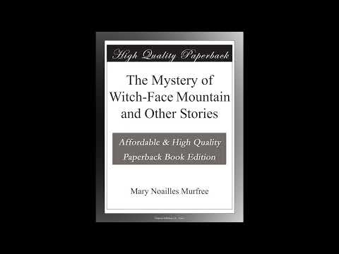 The Mystery of Witch-Face Mountain and Other Stories by Mary Noailles Murfree — free full audiobook