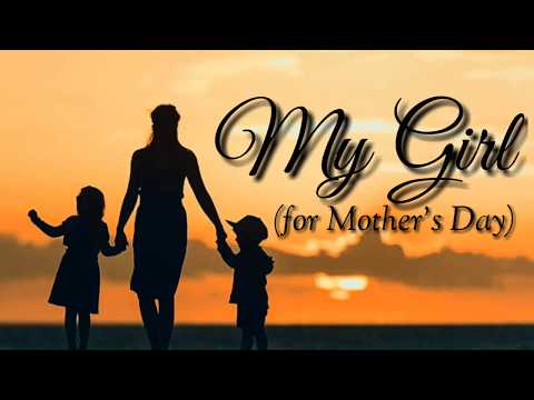 My Girl (For Mothers Day)