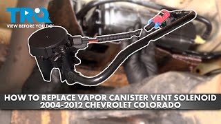 How to Replace Vapor Canister Vent Solenoid 2004-2012 Chevrolet Colorado 3.7L L5