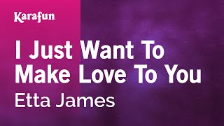 I Just Want to Make Love to You - Etta James | Karaoke Version | KaraFun