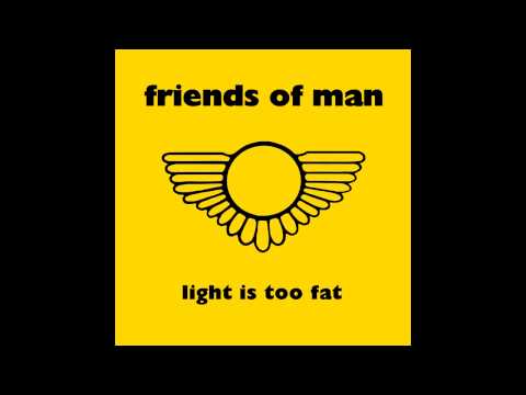 Friends of Man - Light Is too Fat