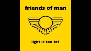 Friends of Man - Light Is too Fat