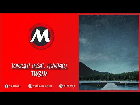 TW3LV - TONIGHT (FEAT. HUNTAR) | MultisMusic