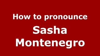 How to pronounce Sasha Montenegro