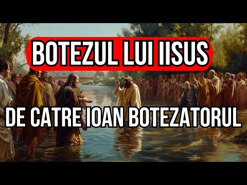 Ioan Botezatorul si Predica Sa | Botezul lui Iisus Hristos