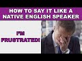 How to Say ”I’m frustrated!” Like a Native English Speaker 