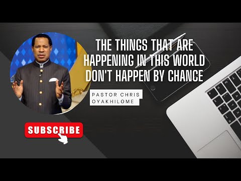 THE THINGS THAT ARE HAPPENING IN THE WORLD DON'T HAPPEN BY CHANCE//PASTOR CHRIS OYAKHILOME