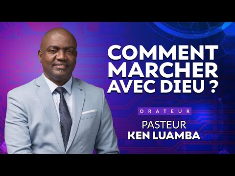 Comment marcher avec Dieu? | Pasteur Ken Luamba