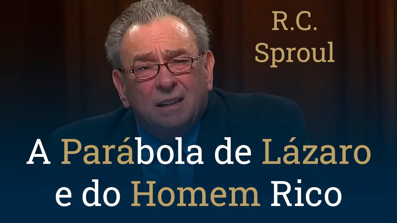 A Parábola de Lázaro e do Homem Rico: As Parábolas de Jesus, com R.C. Sproul
