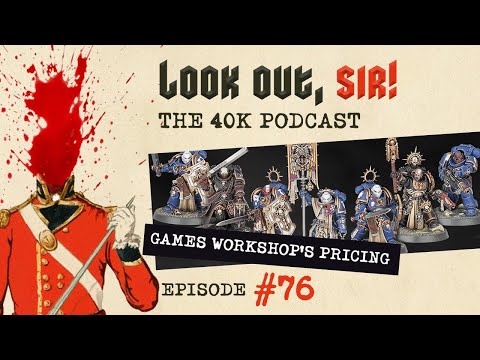 Look Out, Sir! 40k Podcast 076 - Games Workshop Pricing and Products