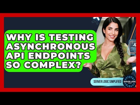Why Is Testing Asynchronous API Endpoints So Complex? - Server Logic Simplified