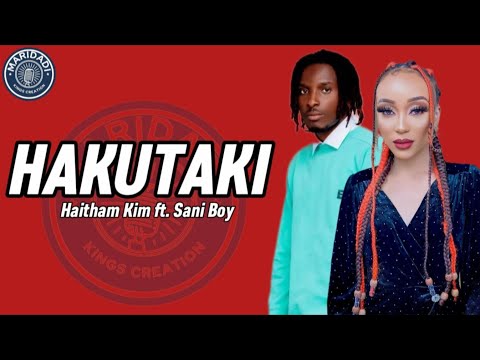 Haitham Kim ft Sani Boy - Hakutaki (Lyric Video)
