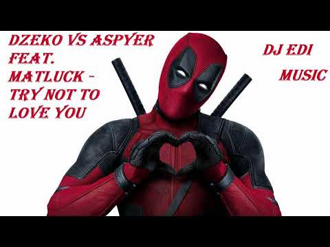 Dzeko vs Aspyer feat.  Matluck  - Try Not To Love You (Progressive House) ♫DJ Edi♫