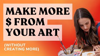6 Ways to Make More Money from Art You've Already Created